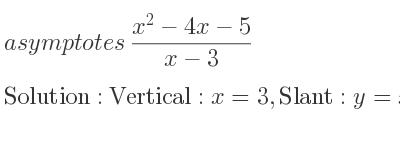 The asymptotes of (x^2-4x-5)/(x-3) is Vertical: x=3,Slant: y=x-1